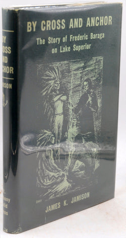 By Cross and Anchor Frederic Baraga Lake Superior, by James K Jamison  First Edition
