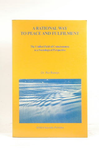 A rational way to peace and fulfilment: The unified field of consciousness in a sociological perspective, by Ransijn, Piet  
