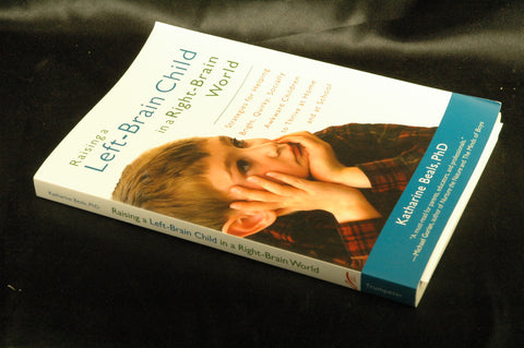Raising a Left-Brain Child in a Right-Brain World: Strategies for Helping Bright, Quirky, Socially Awkward Children to Thrive at Home and at School, by Katharine Beals Signed 