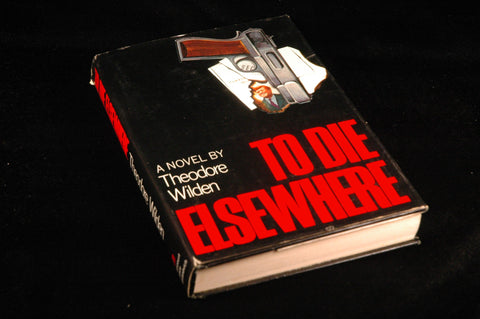 To Die Elsewhere, by Wilden, Theodore  First Edition