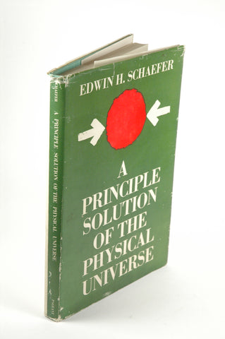 A principle solution of the physical universe, by Schaefer, Edwin H  