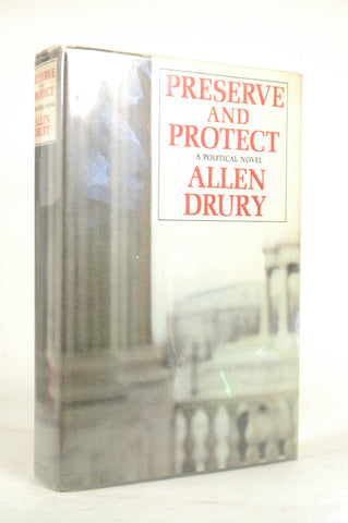 Preserve and Protect; A Novel., by Allen Drury  First Edition