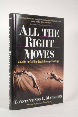 All the Right Moves: A Guide to Crafting Breakthrough Strategy, by Markides, Constantinos  First Edition