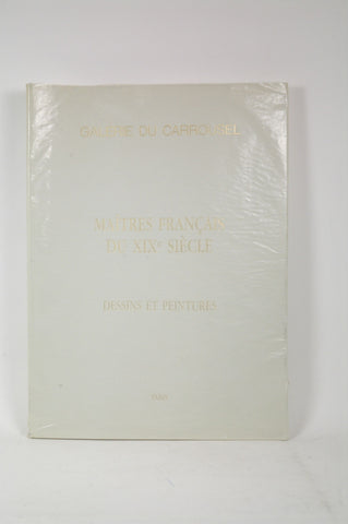 Maitres Francais Du XIX Siecle. Dessins, Peintures et Sculptures. Oeuvres choisies., by Galerie du Carrousel. F. Perreauy -Saussine.  