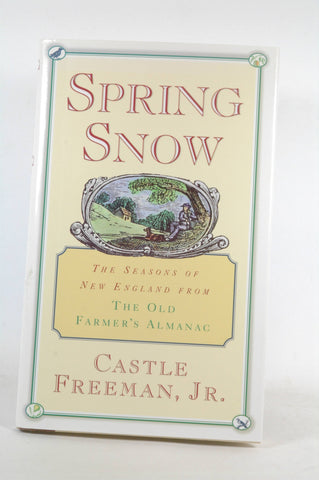 Spring Snow: The Seasons of New England from The Old Farmer's Almanac, by Castle Freeman Jr. Signed First Edition