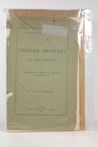 Pioneer printers of Fitchburg: A paper read at a meeting of the society, November 20, 1893, by Garfield, James F. D  