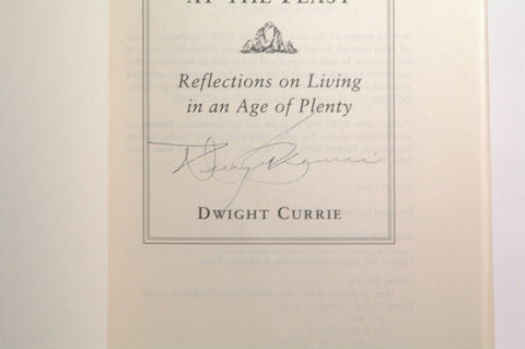 How We Behave at the Feast: Reflections on Living in an Age of Plenty, by Currie, Dwight Signed First Edition