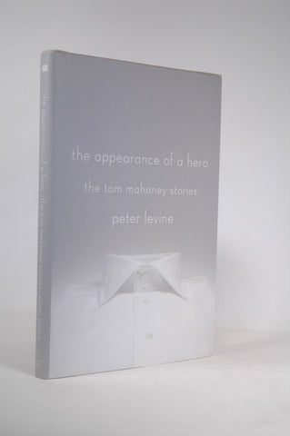 The Appearance of a Hero: The Tom Mahoney Stories, by Levine, Peter  First Edition